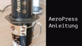 AeroPress Anleitung – klassische und umgekehrte Methode