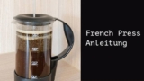 Kaffeezubereitung mit der French Press – Schritt für Schritt Anleitung